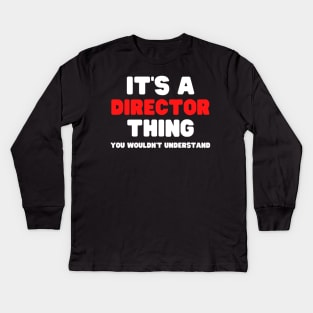 It's A Director Thing You Wouldn't Understand Kids Long Sleeve T-Shirt